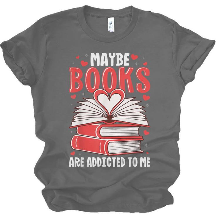 Maybe Books Are Addicted To Me Reading Present Unisex Jersey T-Shirt Maybe Books Are Addicted To Me Reading Present Unisex Jersey T-Shirt