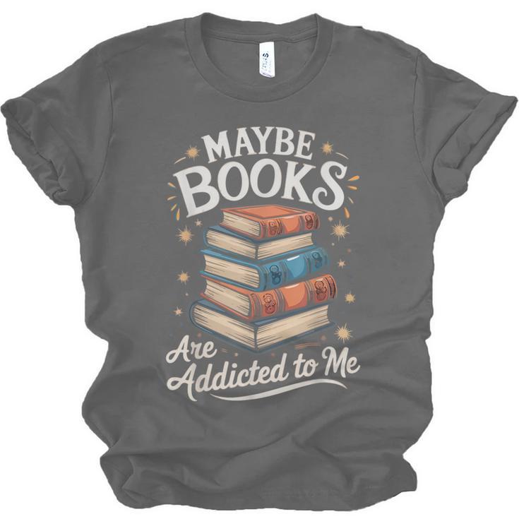 Maybe Books Are Addicted To Me Unisex Jersey T-Shirt