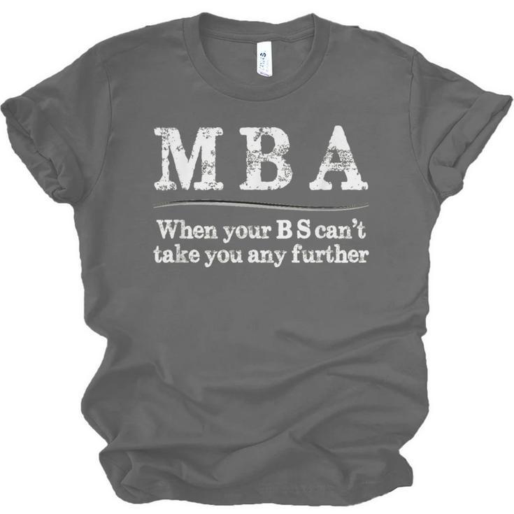 MBA Graduation When Your BS Can't Take You Further Unisex Jersey T-Shirt