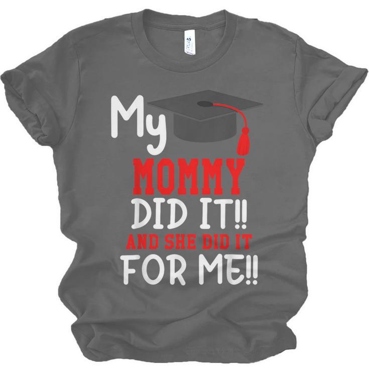 My MOMMY Did It Graduation Shirt Of Kids Nurse Graduation Unisex Jersey T-Shirt