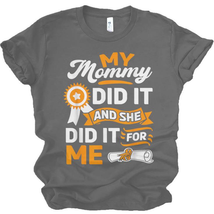 My Mommy Did It And She Did It For Me Graduation Diploma Unisex Jersey T-Shirt