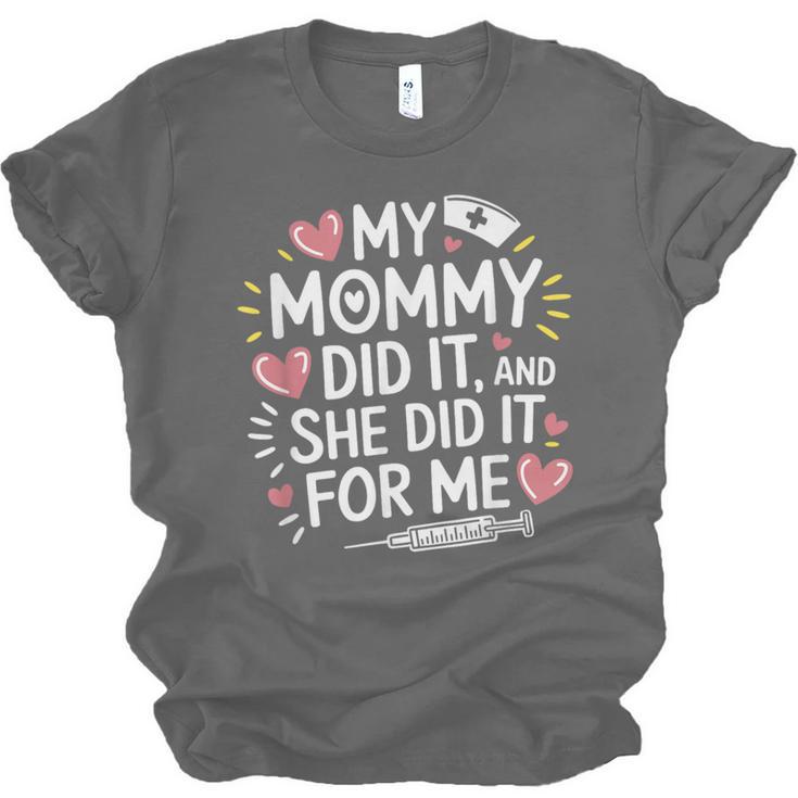 My Mommy Did It And She Did It For Me Graduation Nurse Mom Unisex Jersey T-Shirt