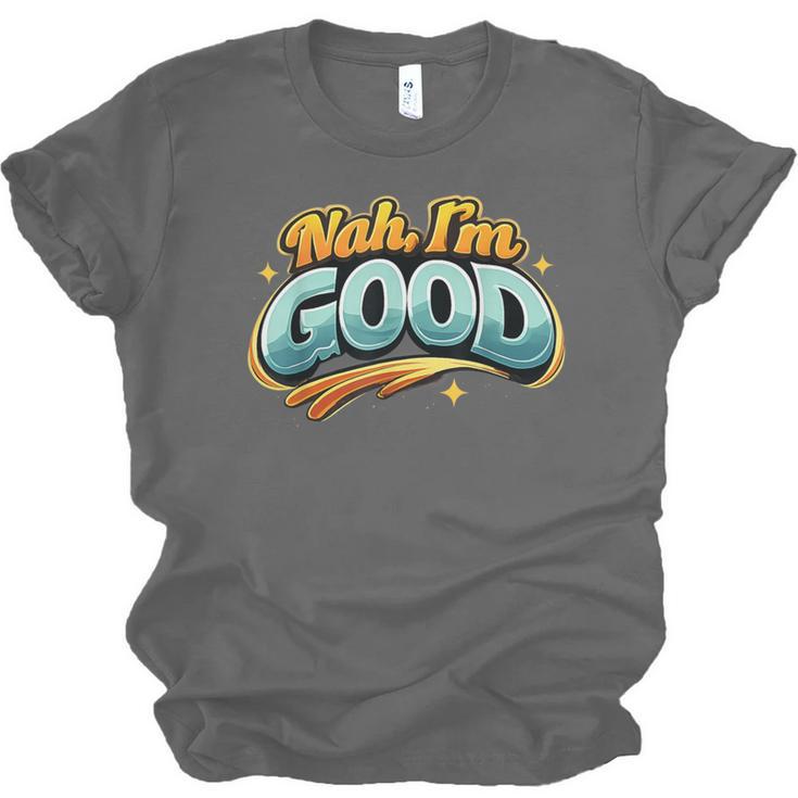 Nah Im Good Sarcastic Quote Introvert Humor Unisex Jersey T-Shirt