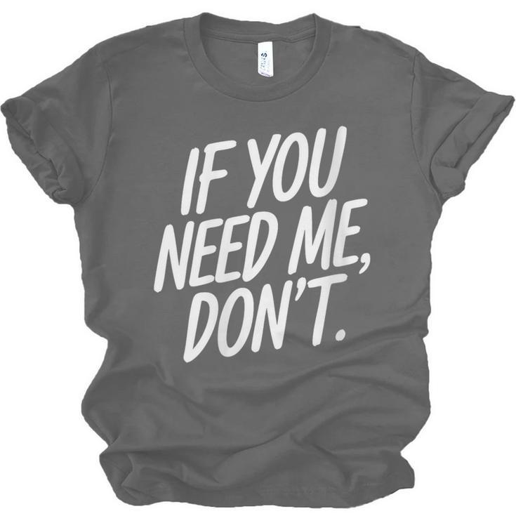If You Need Me Don’t Sarcastic Introvert Unisex Jersey T-Shirt