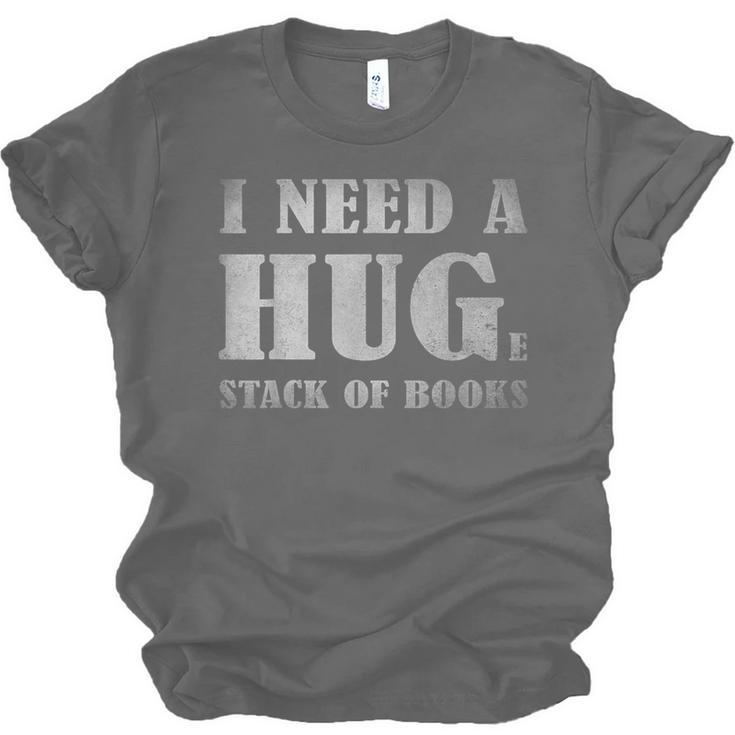 I Need a Huge Stack Of Books Book Lover Reading Quote Unisex Jersey T-Shirt