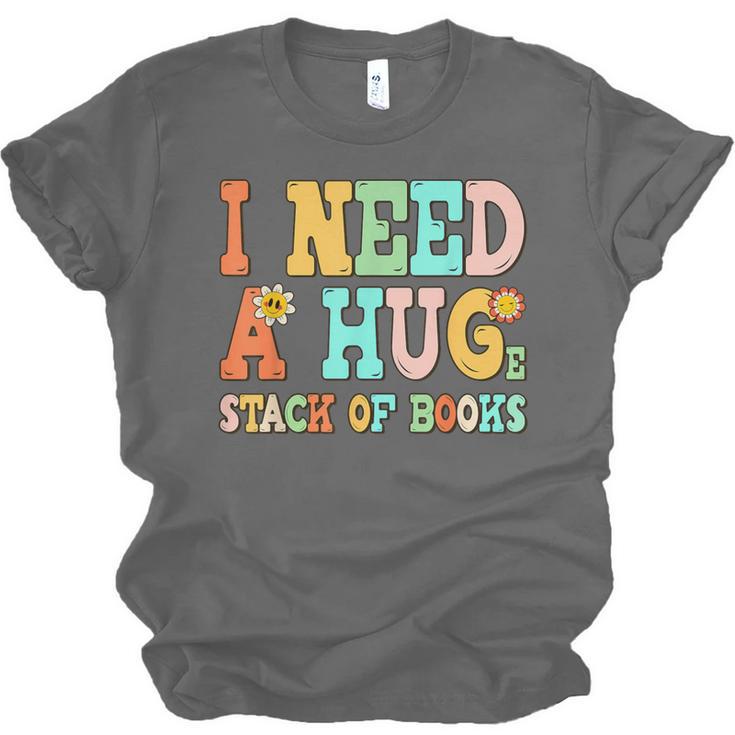 I Need A Huge Stack Of Books Reading Bookworm Joke Unisex Jersey T-Shirt I Need A Huge Stack Of Books Reading Bookworm Joke Unisex Jersey T-Shirt