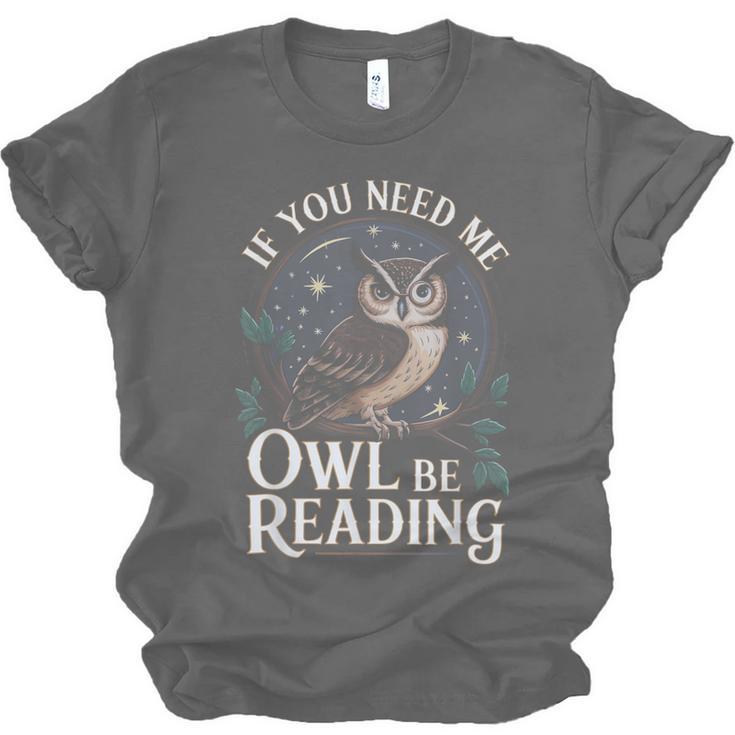 If You Need Me Owl Be Reading Book Students Lover Unisex Jersey T-Shirt If You Need Me Owl Be Reading Book Students Lover Unisex Jersey T-Shirt