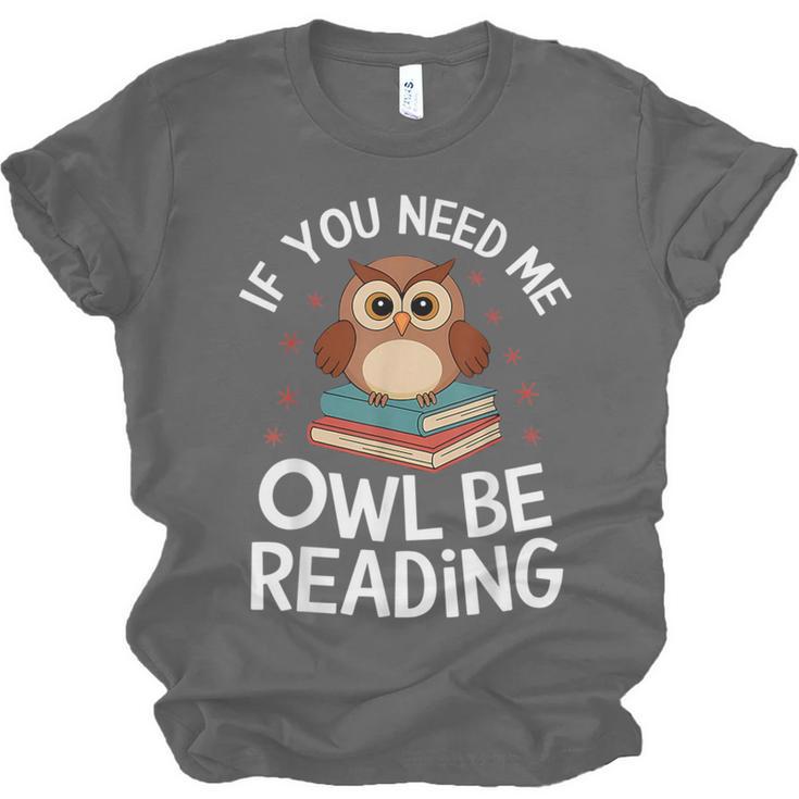 If You Need Me Owl Be Reading Cute Owl Book Unisex Jersey T-Shirt