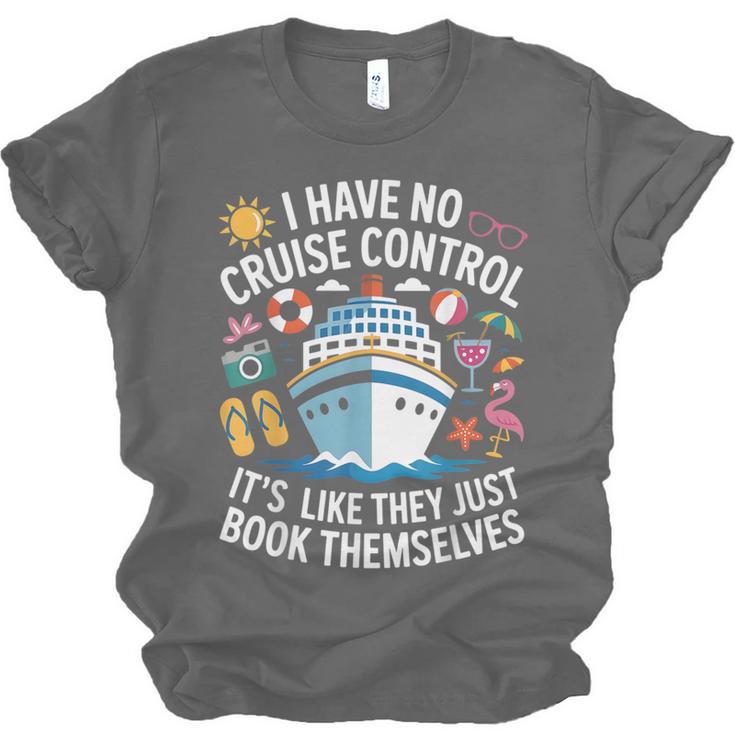 I Have No Control On A Cruise They Book Themselves Cruise Unisex Jersey T-Shirt