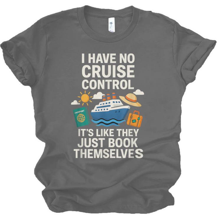 I Have No Cruise Control-It's Like They Book Themselves Unisex Jersey T-Shirt
