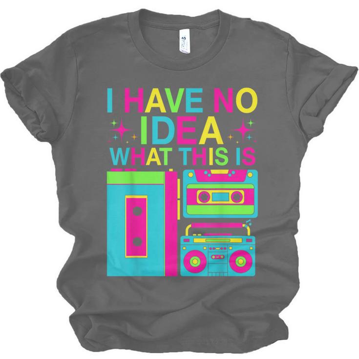 I Have No Idea What This Is Retro 70's 80's 90's Nostalgia Unisex Jersey T-Shirt I Have No Idea What This Is Retro 70's 80's 90's Nostalgia Unisex Jersey T-Shirt