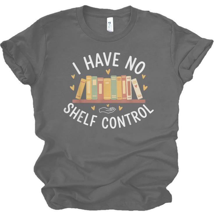 I Have No Shelf Control Book Lovers Teacher Women Graphic Unisex Jersey T-Shirt I Have No Shelf Control Book Lovers Teacher Women Graphic Unisex Jersey T-Shirt