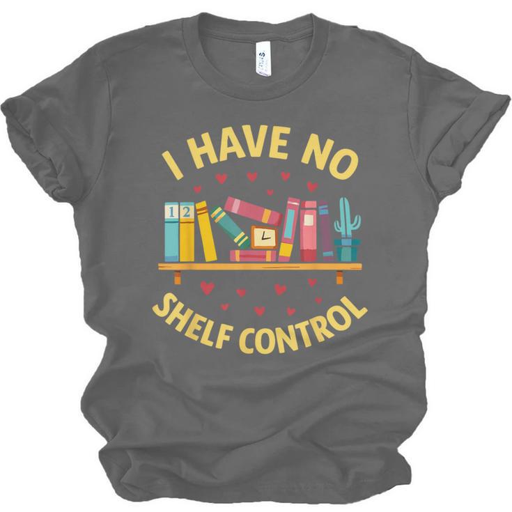 I Have No Shelf Control Librarian Books Reader Library Book Unisex Jersey T-Shirt
