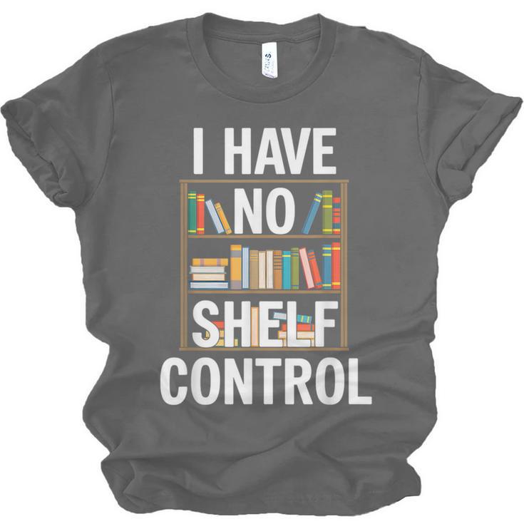 I Have No Shelf Control Read Book Reading Librarian Unisex Jersey T-Shirt I Have No Shelf Control Read Book Reading Librarian Unisex Jersey T-Shirt