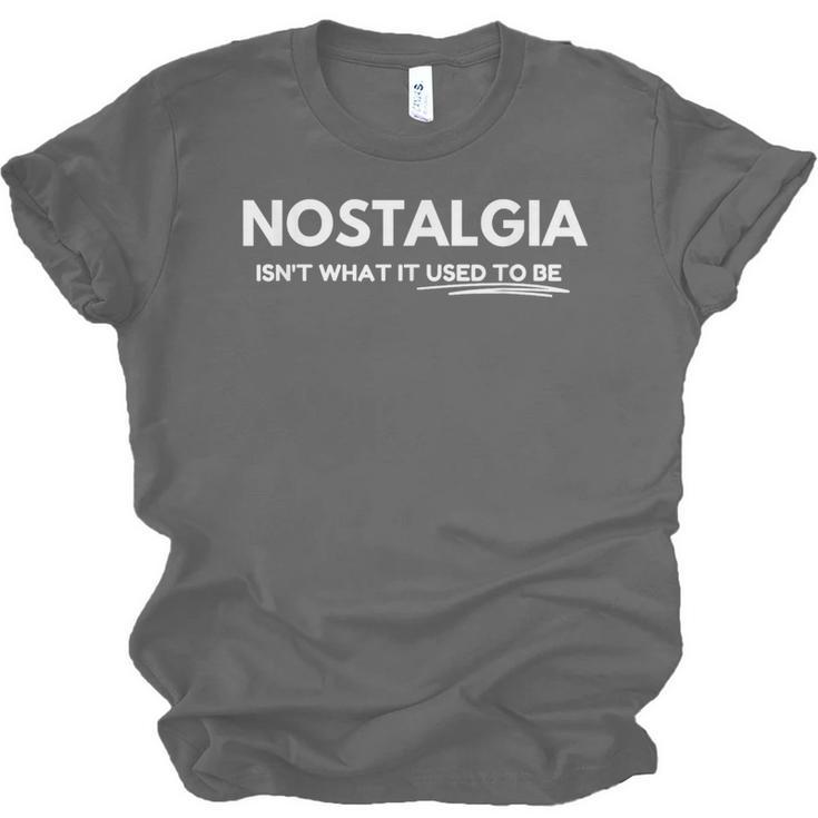 Nostalgia Isn't What It Used To Be Unisex Jersey T-Shirt