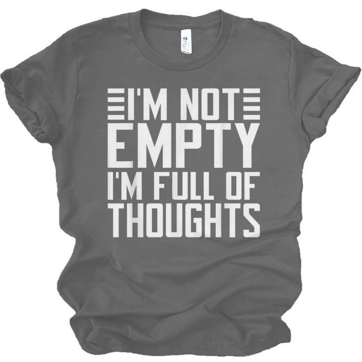 Im Not Empty Im Full Of Thoughts Introvert Unisex Jersey T-Shirt Im Not Empty Im Full Of Thoughts Introvert Unisex Jersey T-Shirt