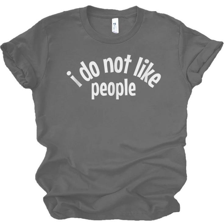 I Do Not Like People Antisocial Introvert Unisex Jersey T-Shirt