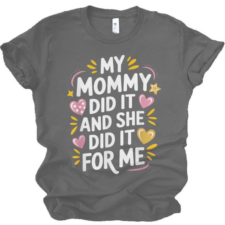 Nurse Mom My Mommy Did It And She Did It For Me Graduation Unisex Jersey T-Shirt