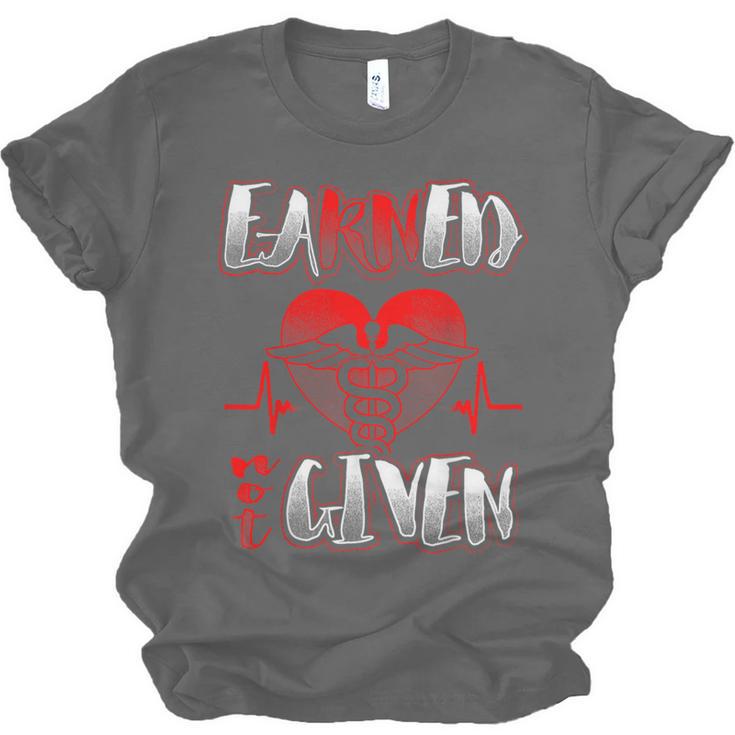 Nursing School Shirt Graduation Earned Not Given Nurse Unisex Jersey T-Shirt