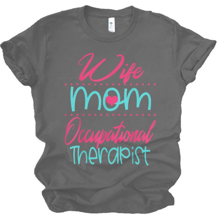 Occupational Therapist OT Therapy Mom Wife Graduation Unisex Jersey T-Shirt