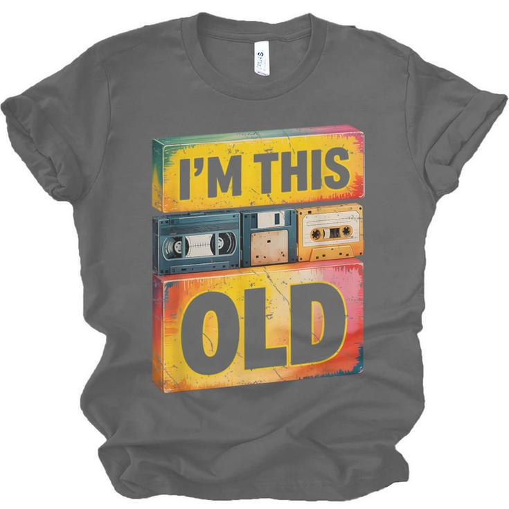 Im This Old Retro 80s 90s VHS Cassette Floppy Disk Nostalgia Unisex Jersey T-Shirt