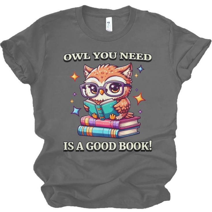 Owl You Need Is A Good Book Cute Love To Read Back 2 School Unisex Jersey T-Shirt