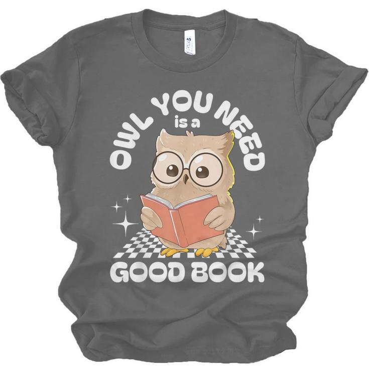 Owl You Need Is A Good Book Teacher Librarian Reading Unisex Jersey T-Shirt