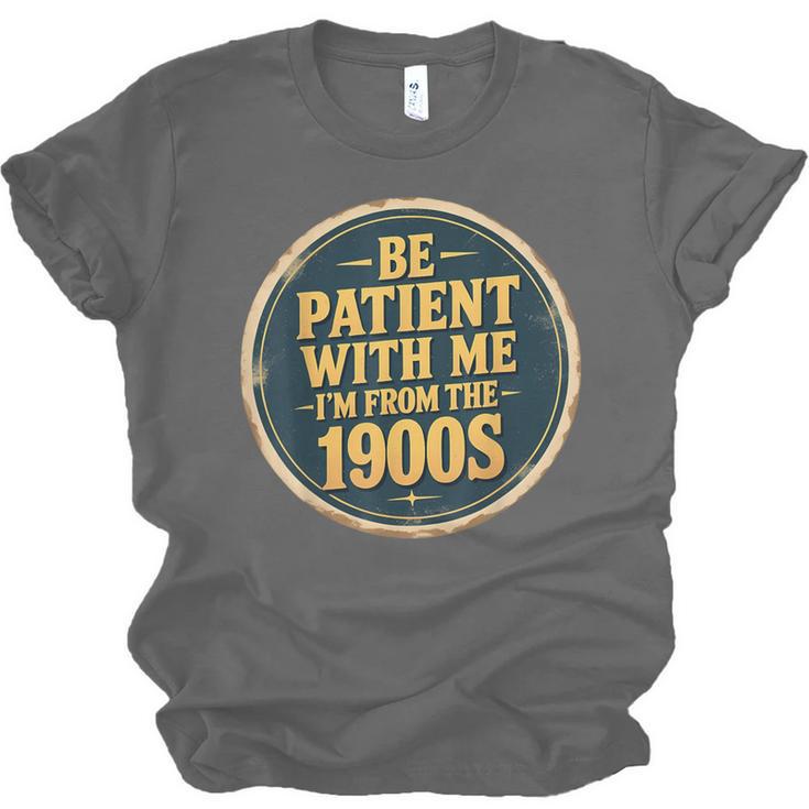 Be Patient With Me I'm From The 1900s Father's Day Dad Unisex Jersey T-Shirt Be Patient With Me I'm From The 1900s Father's Day Dad Unisex Jersey T-Shirt