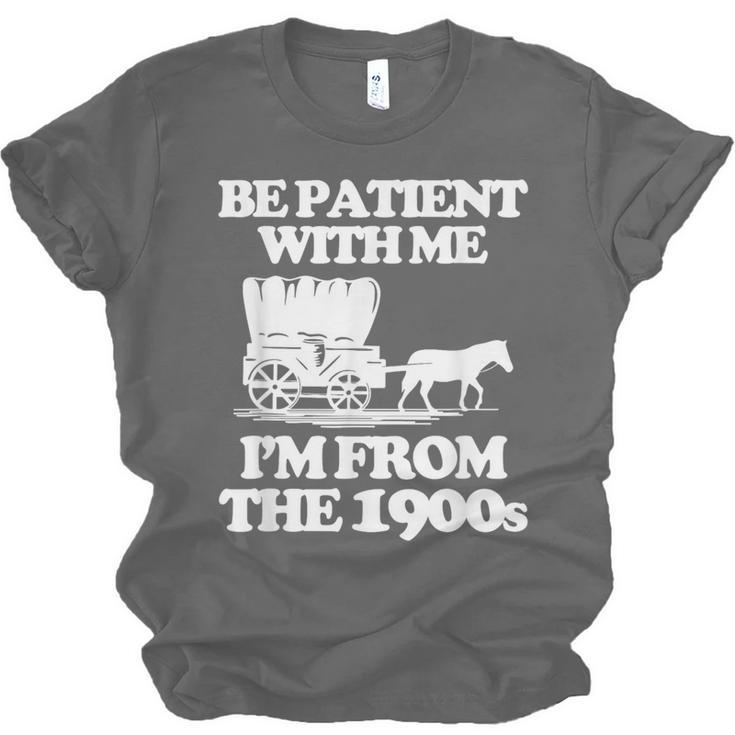 Be Patient With Me I'm From The 1900s Over The Hill Unisex Jersey T-Shirt Be Patient With Me I'm From The 1900s Over The Hill Unisex Jersey T-Shirt