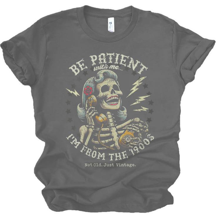 Be Patient With Me I'm From The 1900s Skeleton Women Unisex Jersey T-Shirt