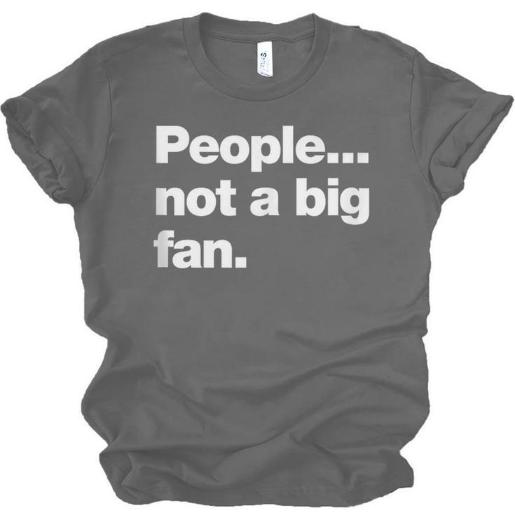 People Not a Big Fan A Deadpan Design For Introverts Unisex Jersey T-Shirt