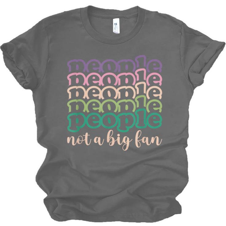 People Not a Big Fan Sarcastic Introvert Humor Unisex Jersey T-Shirt People Not a Big Fan Sarcastic Introvert Humor Unisex Jersey T-Shirt