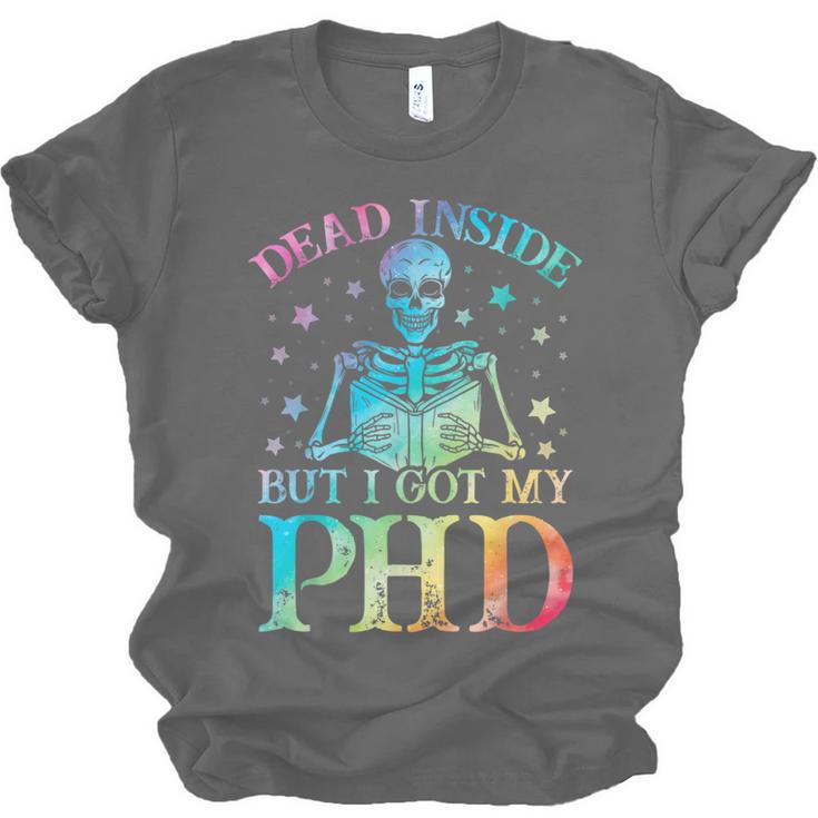 PhD Graduation Dead Inside But i Got My PhD Tie Dye Funny Unisex Jersey T-Shirt