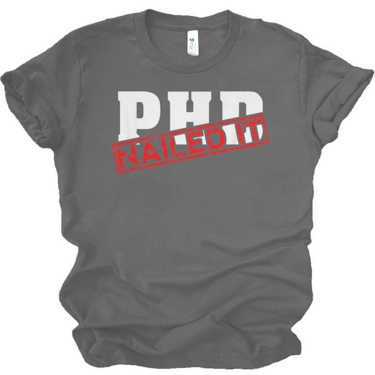 PHD Nailed It Graduation Doctorate Graduate Unisex Jersey T-Shirt