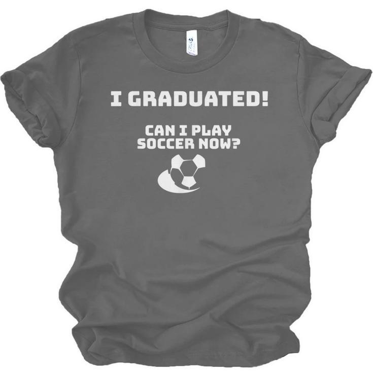 Can I Play Soccer Now Graduation T-Shirt Unisex Jersey T-Shirt
