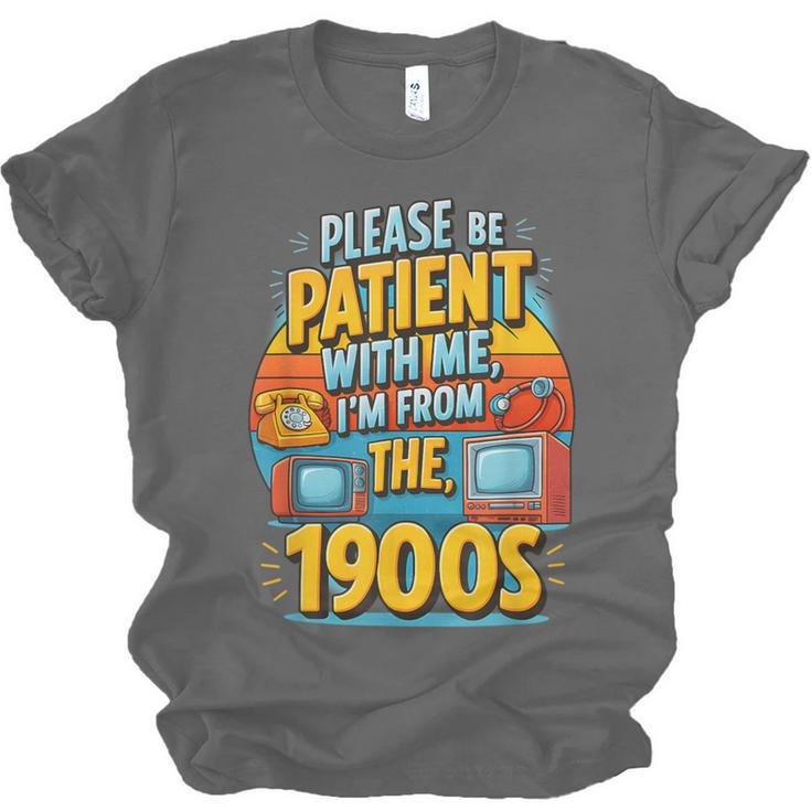Please Be-Patient I'm From The 1900S Retro Sarcastic Saying Unisex Jersey T-Shirt