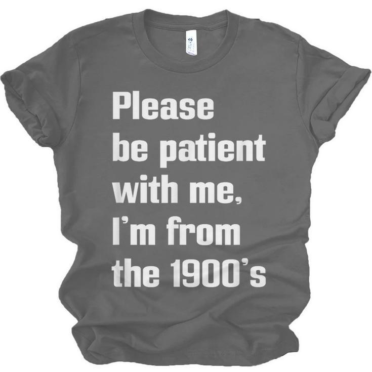 Please Be Patient With Me I'm From The 1900s Generation X Unisex Jersey T-Shirt Please Be Patient With Me I'm From The 1900s Generation X Unisex Jersey T-Shirt