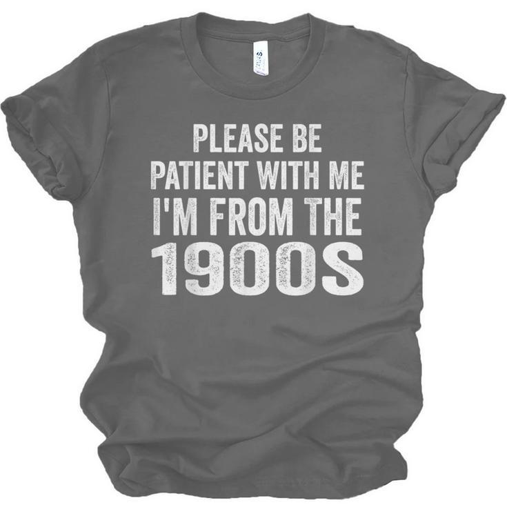 Please Be Patient With Me I'm From The 1900s Humor Unisex Jersey T-Shirt Please Be Patient With Me I'm From The 1900s Humor Unisex Jersey T-Shirt