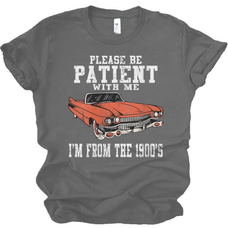 Please Be Patient With Me I'm From The 1900s Old Vintage Unisex Jersey T-Shirt Please Be Patient With Me I'm From The 1900s Old Vintage Unisex Jersey T-Shirt