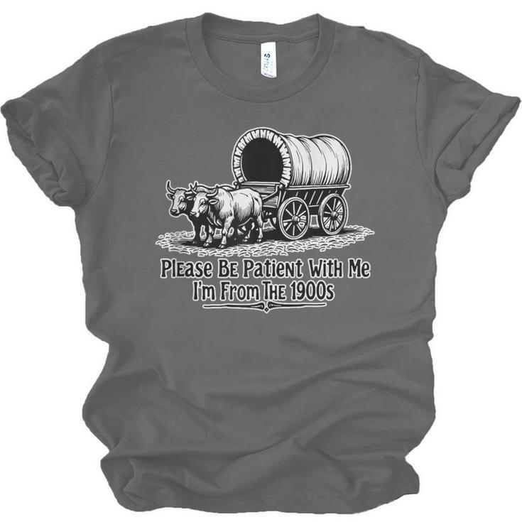 Please Be Patient With Me I'm From The 1900s Oxen And Wagon Unisex Jersey T-Shirt Please Be Patient With Me I'm From The 1900s Oxen And Wagon Unisex Jersey T-Shirt