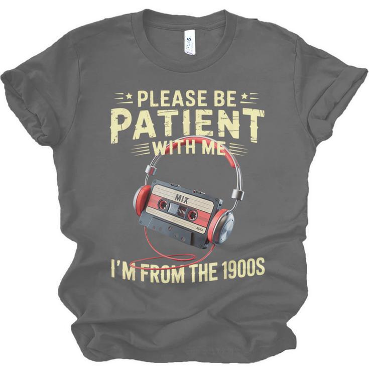 Please Be Patient I'm From The 1900s Sarcastic Joke Unisex Jersey T-Shirt Please Be Patient I'm From The 1900s Sarcastic Joke Unisex Jersey T-Shirt