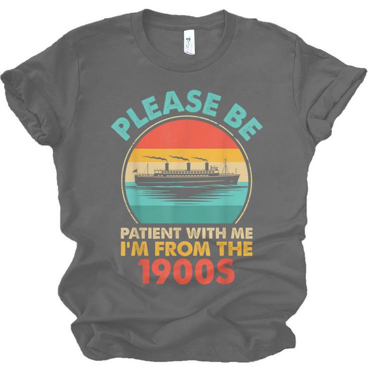Please Be Patient I'm From The 1900s Ship Men Women Unisex Jersey T-Shirt