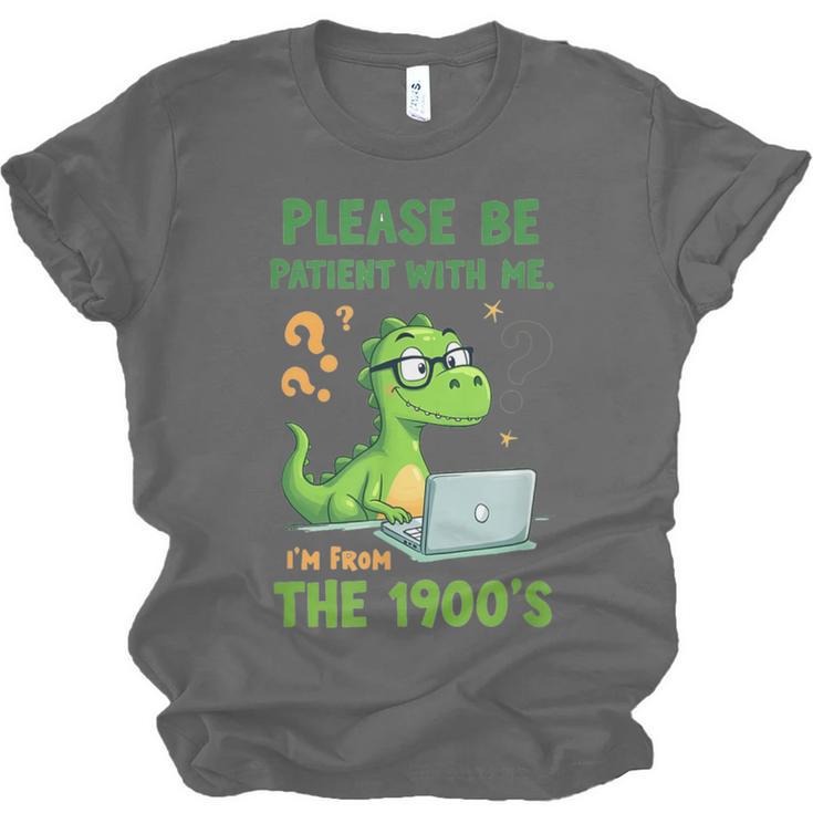 Please Be Patient With Me I'm From The 1900s Soft Tee Unisex Jersey T-Shirt Please Be Patient With Me I'm From The 1900s Soft Tee Unisex Jersey T-Shirt