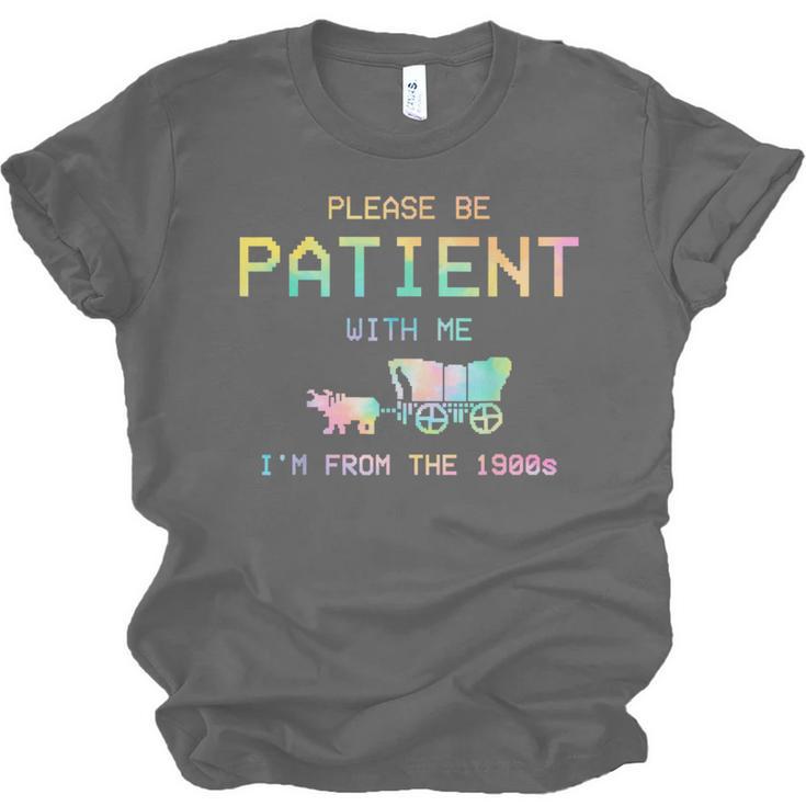 Please Be Patient With Me I'm From The 1900s 1900s Unisex Jersey T-Shirt Please Be Patient With Me I'm From The 1900s 1900s Unisex Jersey T-Shirt