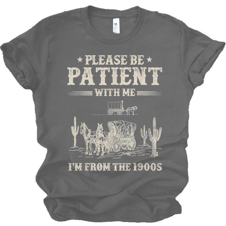 Please Be Patient With Me I'm From The 1900s Women Unisex Jersey T-Shirt Please Be Patient With Me I'm From The 1900s Women Unisex Jersey T-Shirt