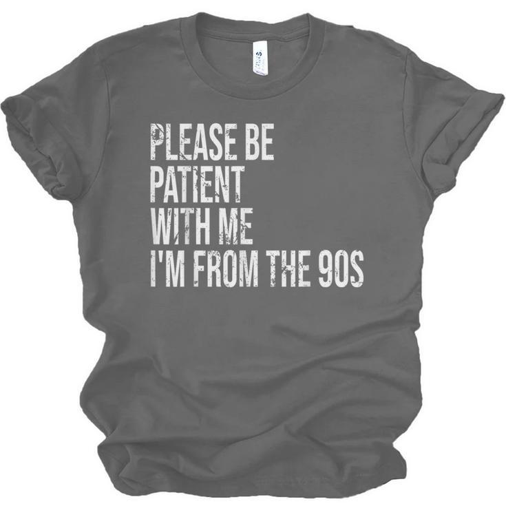 Please Be Patient With Me I’m From The 90s Kid Nostalgia Unisex Jersey T-Shirt