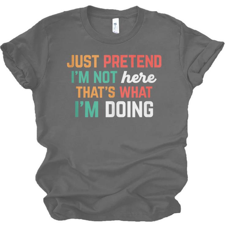 Pretend I Am Not Here That's What I'm Doing Introvert Unisex Jersey T-Shirt Pretend I Am Not Here That's What I'm Doing Introvert Unisex Jersey T-Shirt