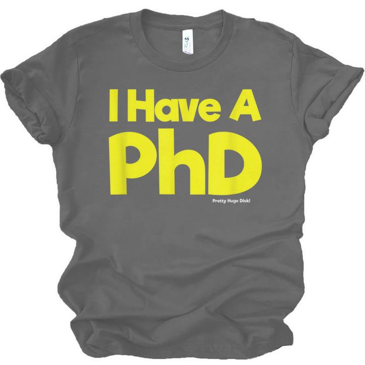 Pretty Huge Dick Joke Graduation PhD Humor Unisex Jersey T-Shirt