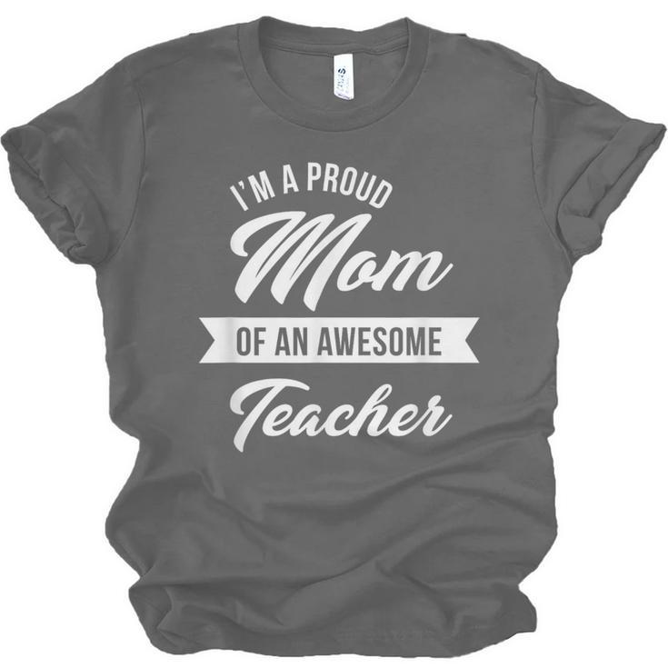 Proud Mom Of An Awesome Teacher Shirt Cute Graduation For Men Women Unisex Jersey T-Shirt