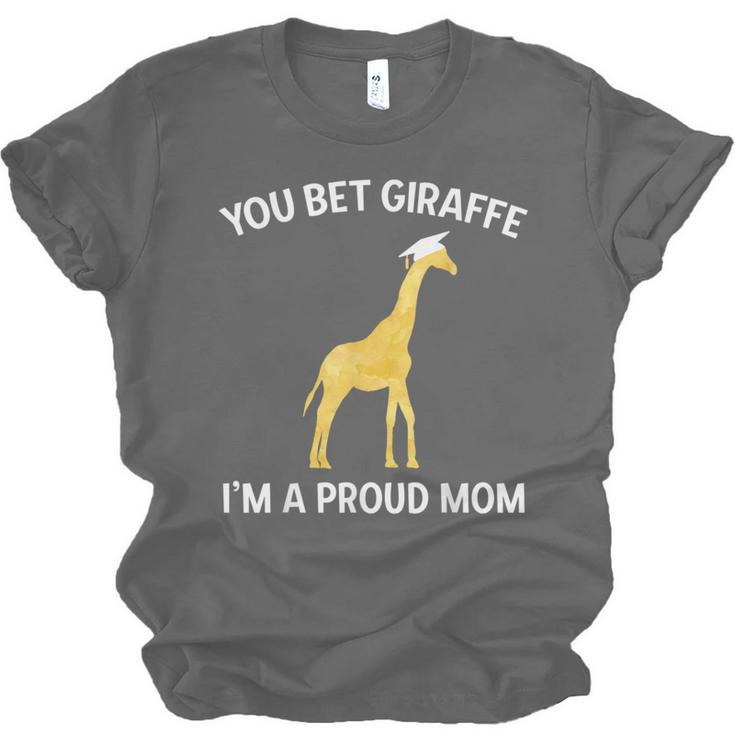 Proud Mom Graduation Shirt You Bet Giraffe Graduate Pun Unisex Jersey T-Shirt